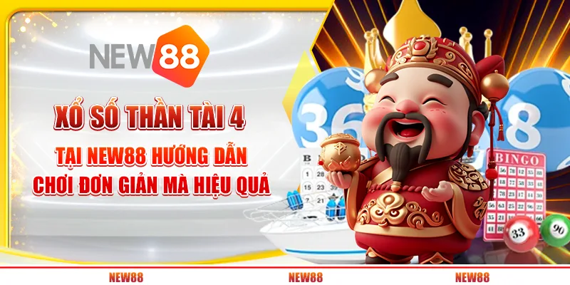 Xổ số Thần Tài 4 tại New88 - Hướng dẫn chơi đơn giản mà hiệu quả