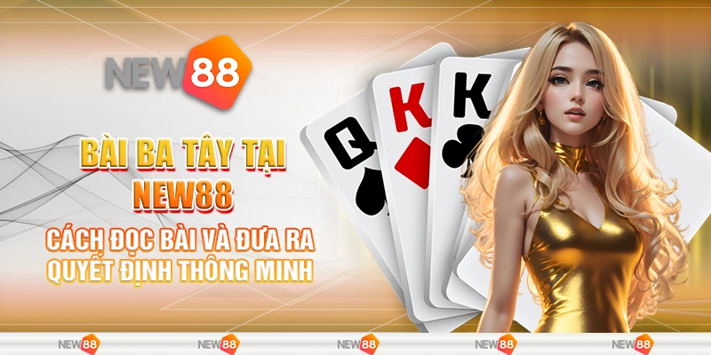 Bài Ba Tây tại New88 - Cách đọc bài và đưa ra quyết định thông minh