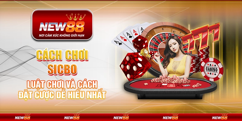 Cách chơi Sicbo - luật chơi và cách đặt cược dễ hiểu nhất