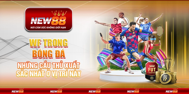 WF trong bóng đá – Những cầu thủ xuất sắc nhất ở vị trí này