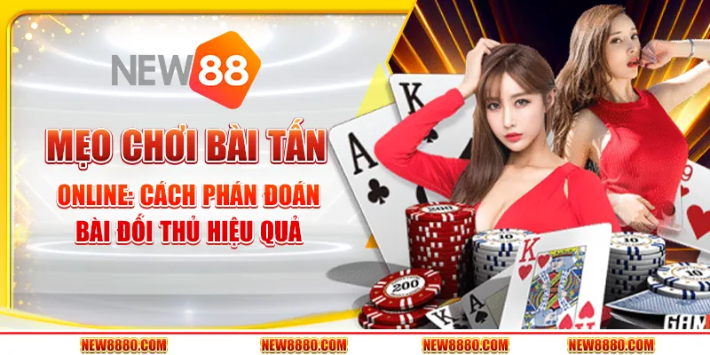 Mẹo chơi Bài Tấn Online: Cách phán đoán bài đối thủ hiệu quả