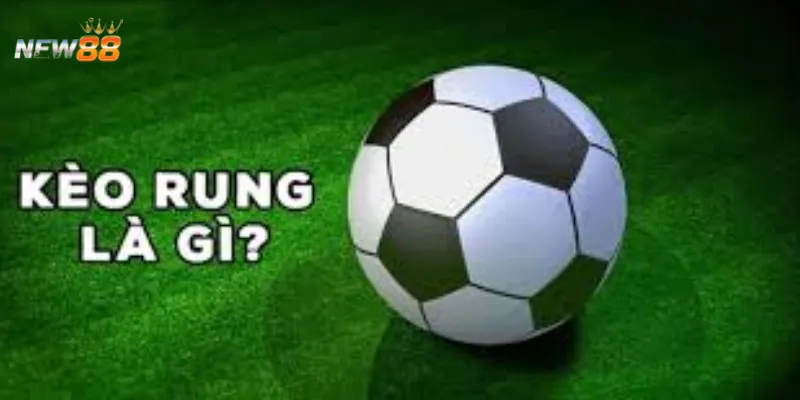 Giải thích về kèo rung và cách nó hoạt động