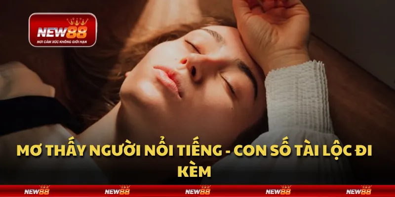 Mơ thấy người nổi tiếng - Con số tài lộc đi kèm