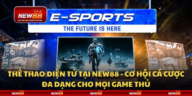 Thể thao điện tử tại New88 - Cơ hội cá cược đa dạng cho mọi game thủ