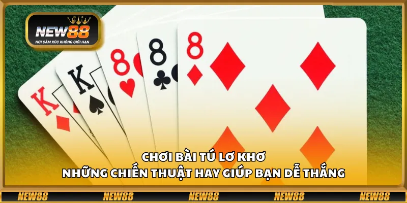 Chơi bài Tú Lơ Khơ – Những chiến thuật hay giúp bạn dễ thắng