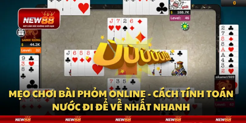 Mẹo chơi bài Phỏm online - Cách tính toán nước đi để về nhất nhanh