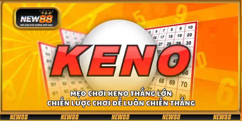 Mẹo chơi Keno thắng lớn - Chiến lược chơi để luôn chiến thắng