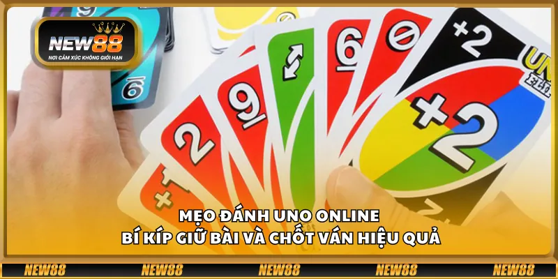 Mẹo đánh UNO online - Bí kíp giữ bài và chốt ván hiệu quả