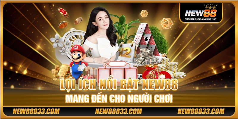 Lợi ích nổi bật New88 mang đến cho người chơi