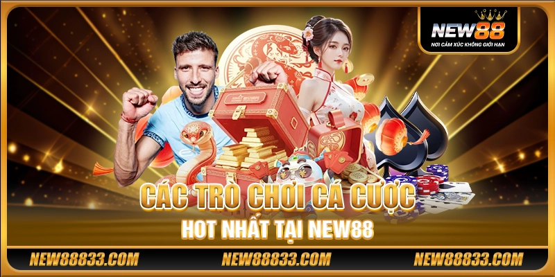 Các trò chơi cá cược hot nhất tại New88