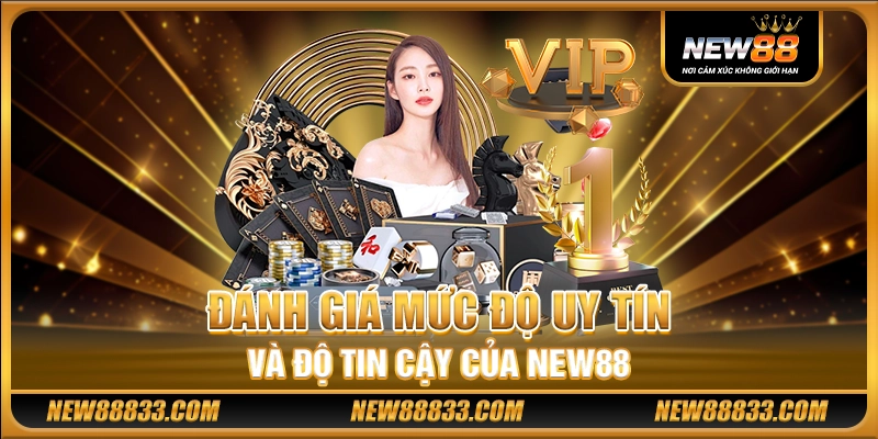 Đánh giá mức độ uy tín và độ tin cậy của New88