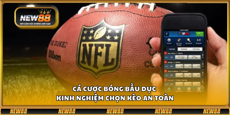 Cá cược bóng bầu dục - Kinh nghiệm chọn kèo an toàn