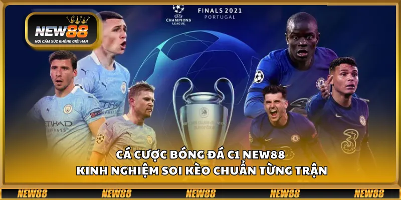 Cá cược bóng đá C1 New88 – Kinh nghiệm soi kèo chuẩn từng trận