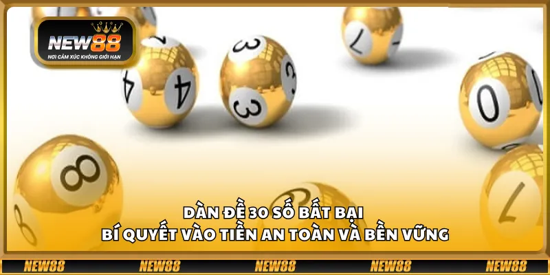 Dàn đề 30 số bất bại – Bí quyết vào tiền an toàn và bền vững