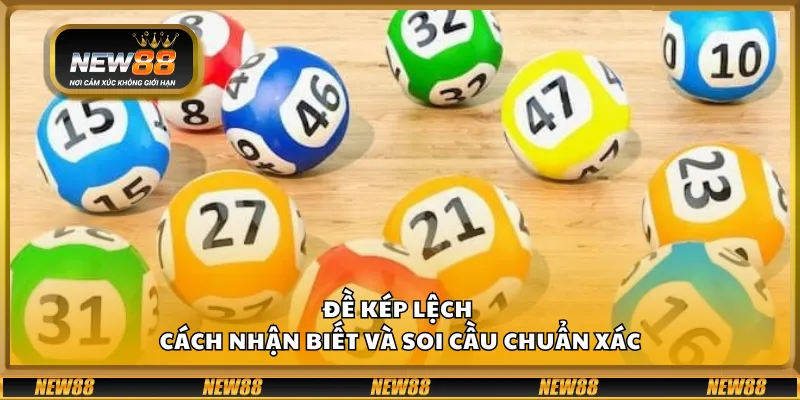 Đề kép lệch - Cách nhận biết và soi cầu chuẩn xác