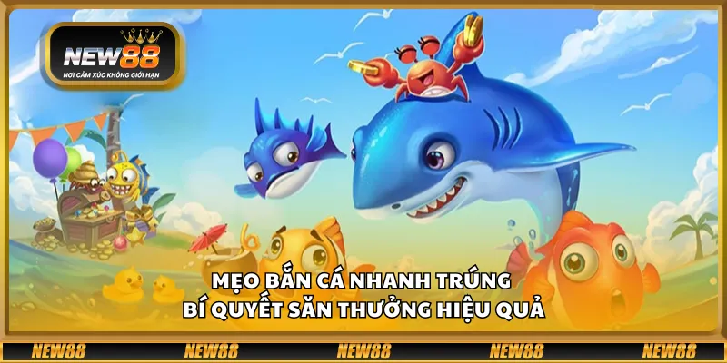 Mẹo bắn cá nhanh trúng – Bí quyết săn thưởng hiệu quả