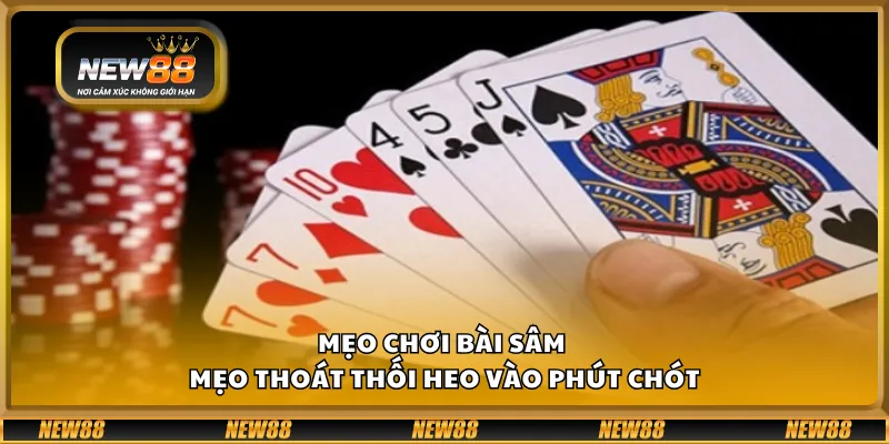 Mẹo chơi Bài Sâm – Mẹo thoát thối heo vào phút chót