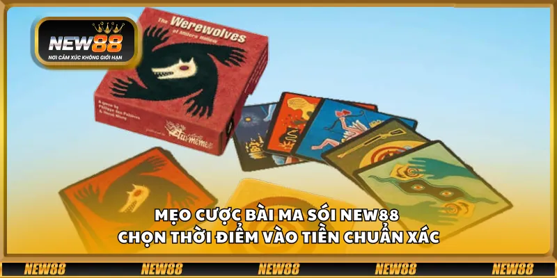 Mẹo cược bài ma sói New88 – Chọn thời điểm vào tiền chuẩn xác