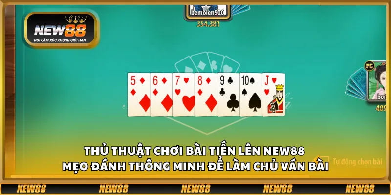 Thủ thuật chơi bài Tiến Lên New88 – Mẹo đánh thông minh để làm chủ ván bài