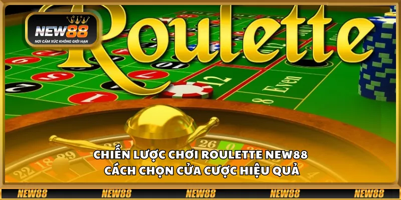 Chiến lược chơi roulette New88 - Cách chọn cửa cược hiệu quả