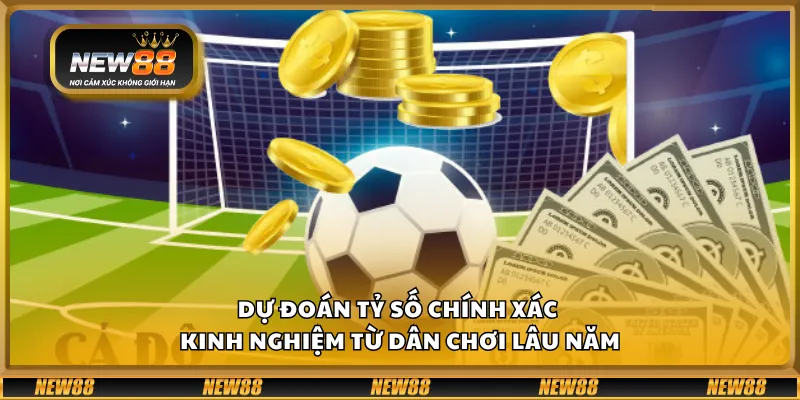 Dự đoán tỷ số chính xác – Kinh nghiệm từ dân chơi lâu năm