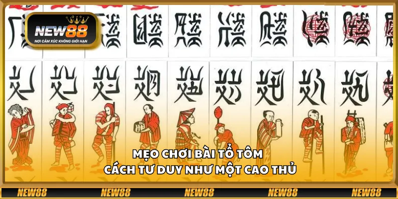 Mẹo chơi bài tổ tôm - Cách tư duy như một cao thủ