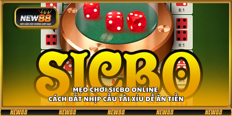 Mẹo chơi sicbo online – cách bắt nhịp cầu tài xỉu dễ ăn tiền