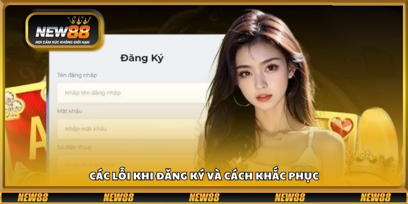 Những sự cố thường gặp khi đăng ký New88 và cách xử lý